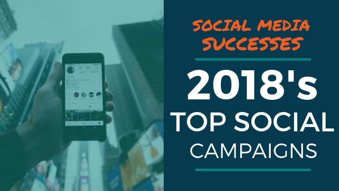 Social Media Successes: 2018's Top Social Campaigns