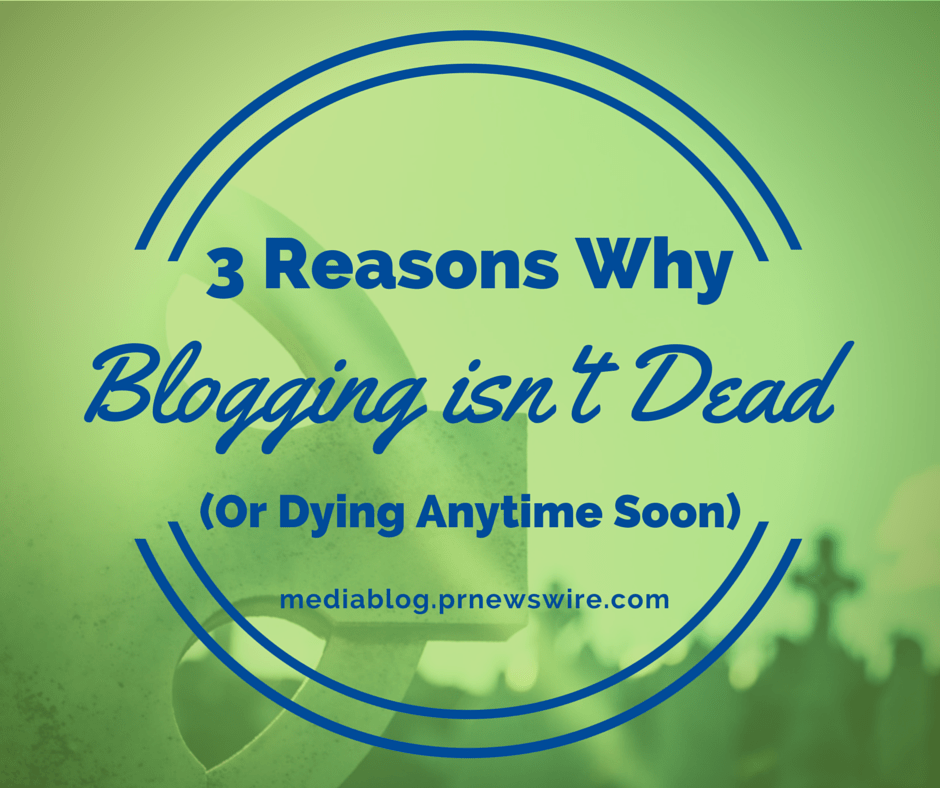 3 reasons blogging isnt dead