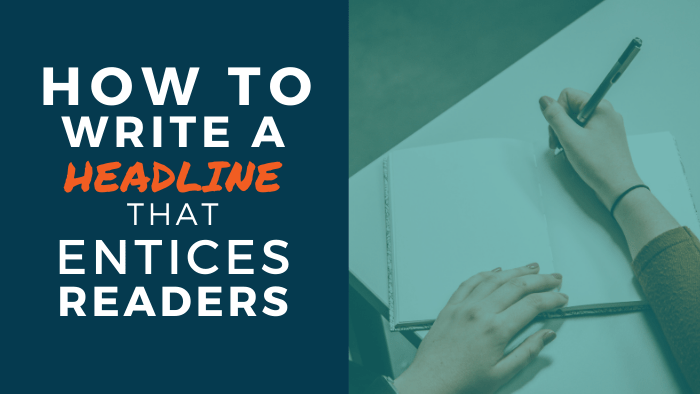 Headline Writing Tips: How to Write a Headline that Entices Readers