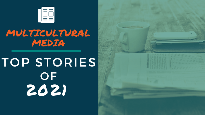 Multicultural Media: Top Stories of 2021