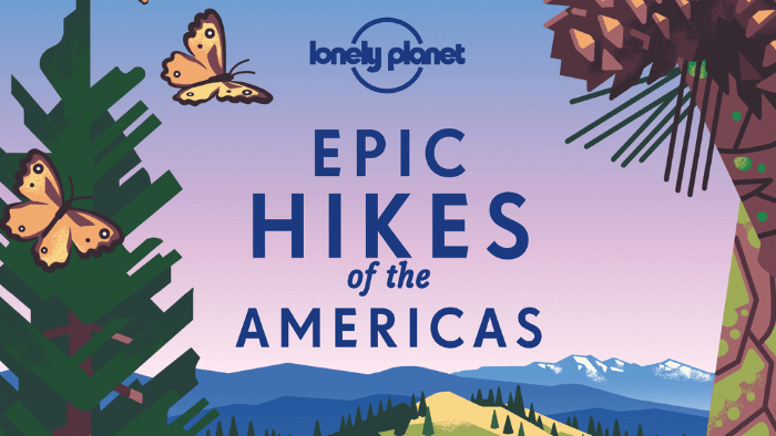 Lonely Planet Epic Hikes of the Americas