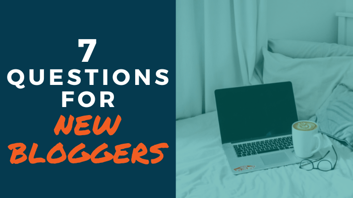 7 Questions for New Bloggers