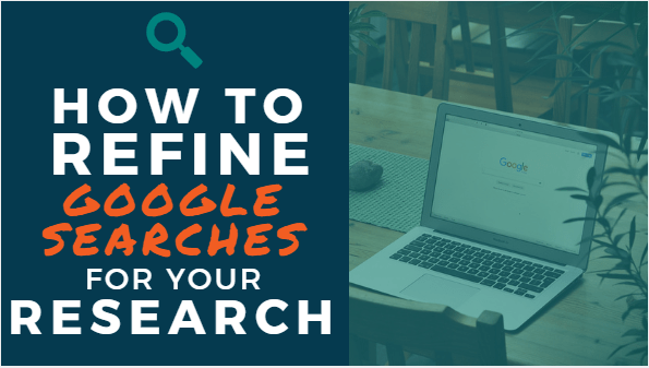 How to Refine Google Searches for Your Research