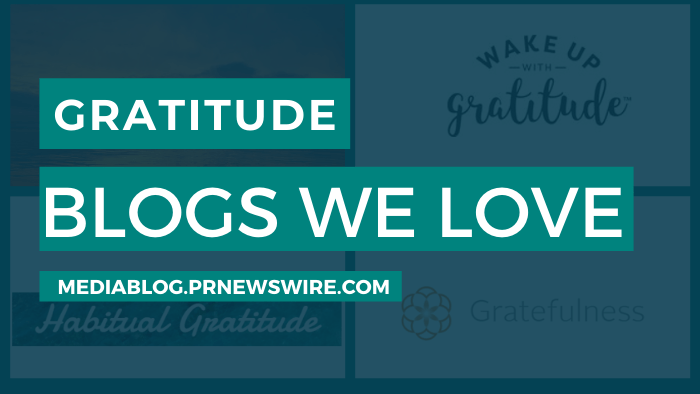 Gratitude Blogs We Love - mediablog.prnewswire.com