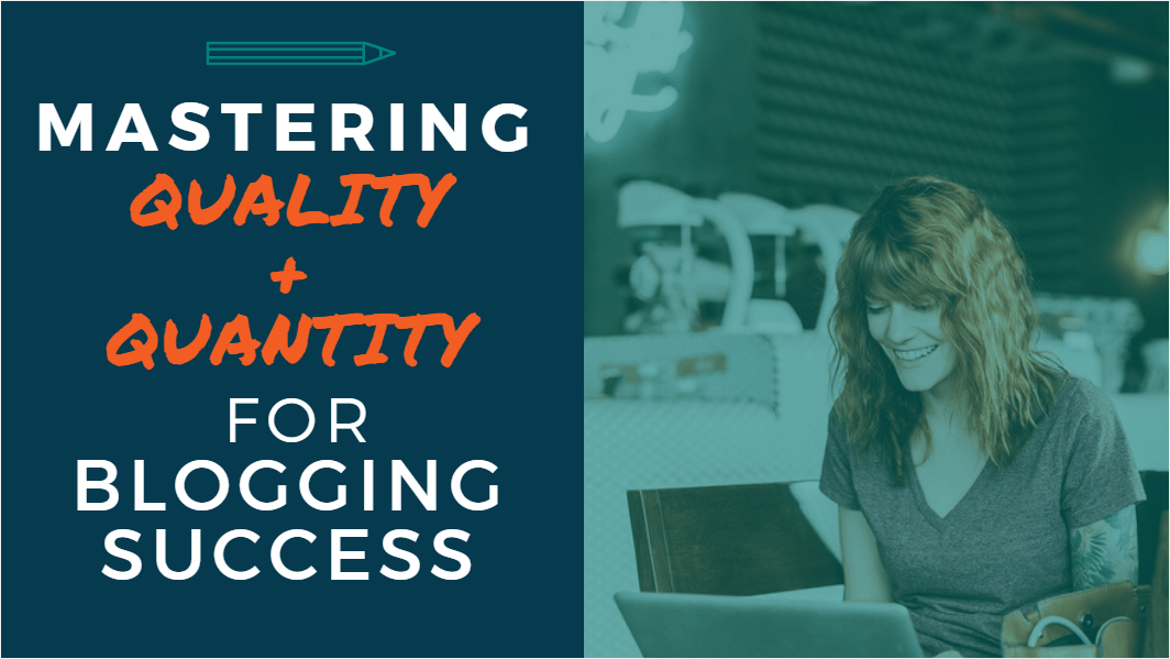 Mastering Quality and Quantity for Blogging Success