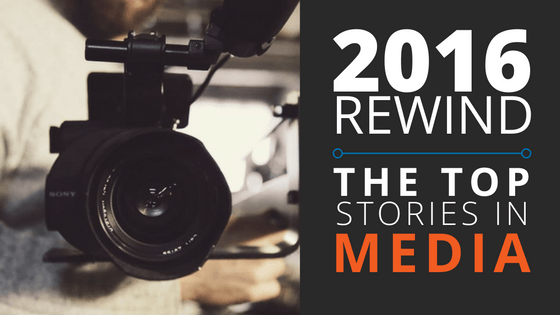 2016 rewind: the top stories in the media world