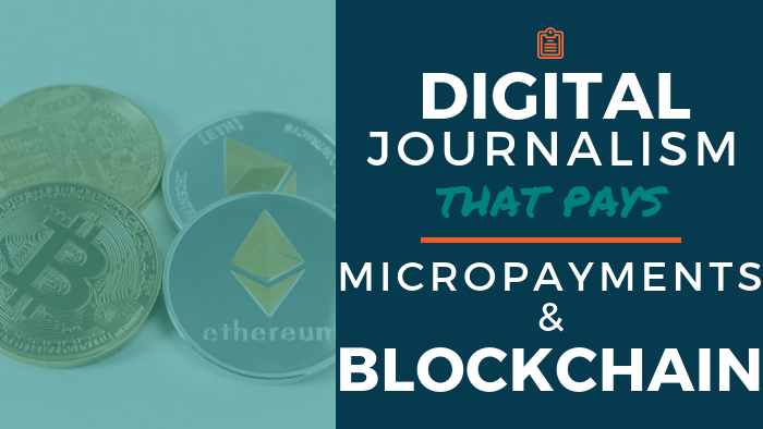 Digital Journalism That Pays: Micropayments and Blockchain