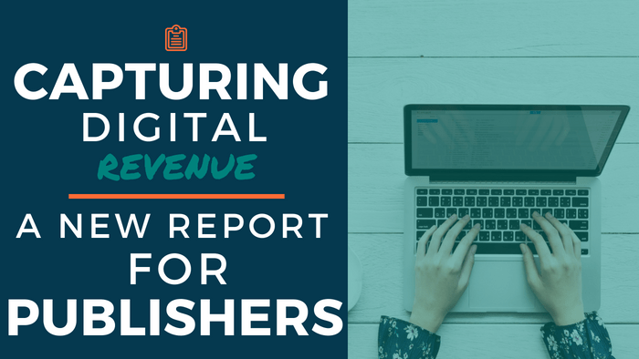 Capturing Digital Revenue: A New Report for Publishers