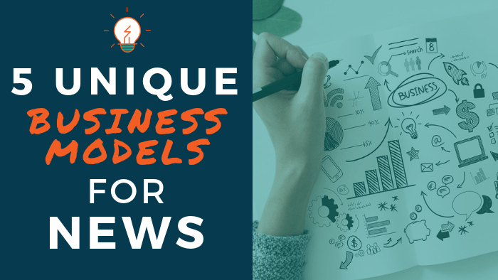 5 Unique Business Models for News