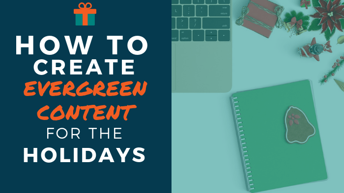 How to create evergreen content for the holidays