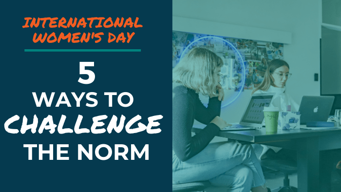 International Women's Day - 5 Ways to Challenge the Norm