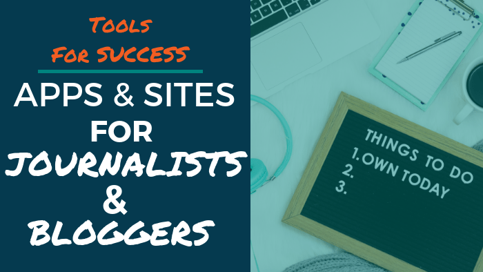 Tools for Success: Apps and Sites for Journalists and Bloggers