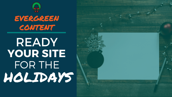 Evergreen Content - Ready Your Site for the Holidays