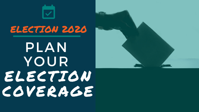 Election 2020 - Plan your election coverage