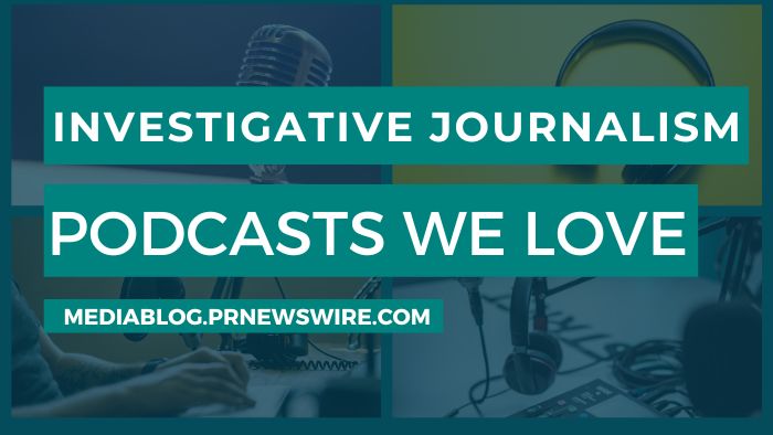 Investigative Journalism Podcasts We Love - mediablog.prnewswire.com