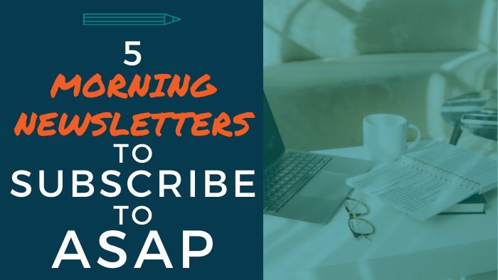 5 Morning Newsletters to Subscribe to ASAP