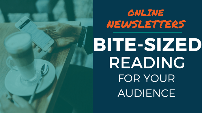 Online Newsletters: Bite-sized reading for your audience