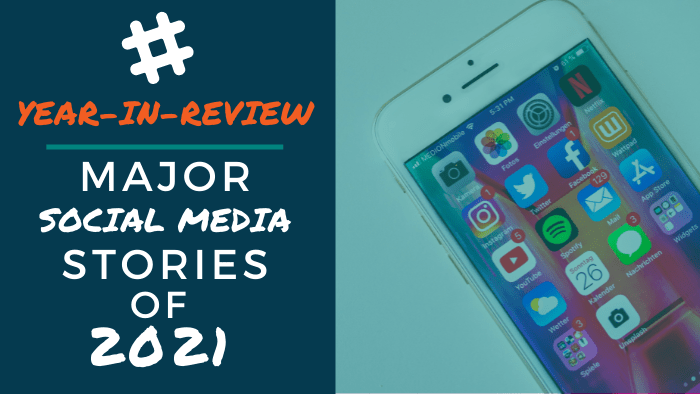 Year-in-Review: Major Social Media Stories of 2021