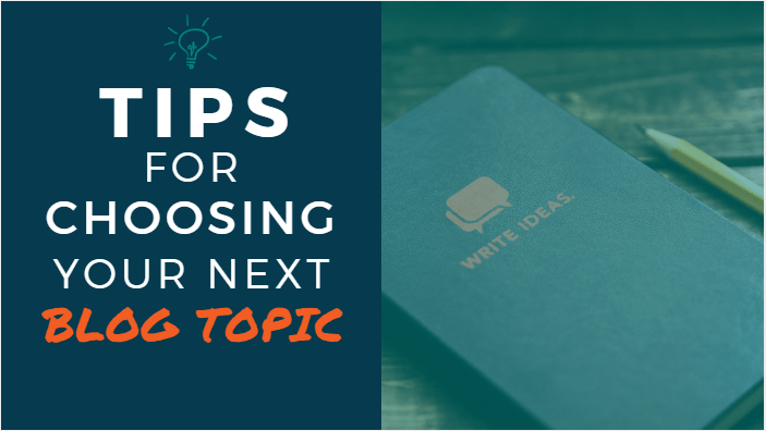 Tips for Choosing Your Next Blog Topic